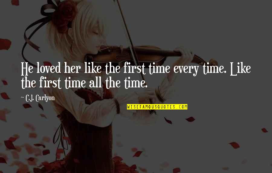 Falling In Love For The First Time Quotes By C.J. Carlyon: He loved her like the first time every