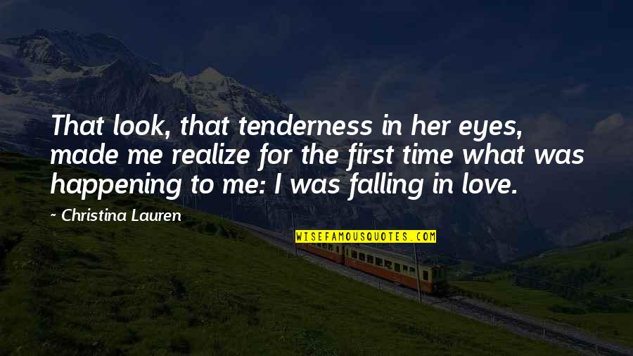 Falling In Love For The First Time Quotes By Christina Lauren: That look, that tenderness in her eyes, made