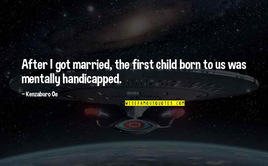 Falling In Love Forever Quotes By Kenzaburo Oe: After I got married, the first child born
