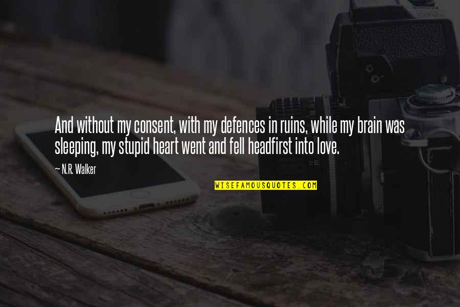 Falling In Love Forever Quotes By N.R. Walker: And without my consent, with my defences in Falling In Love Forever Quotes By N.R. Walker: And without my consent, with my defences in
