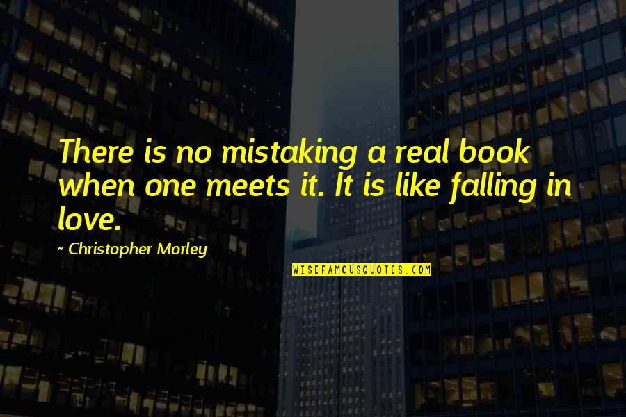 Falling In Love From Books Quotes By Christopher Morley: There is no mistaking a real book when