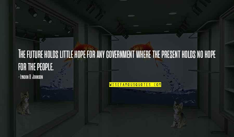 Falling In Love From Books Quotes By Lyndon B. Johnson: The future holds little hope for any government