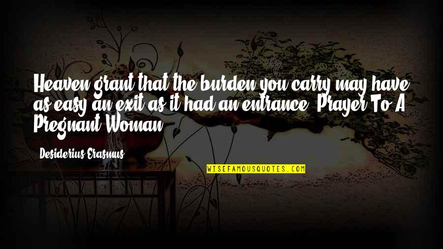 Falling In Love Goodreads Quotes By Desiderius Erasmus: Heaven grant that the burden you carry may