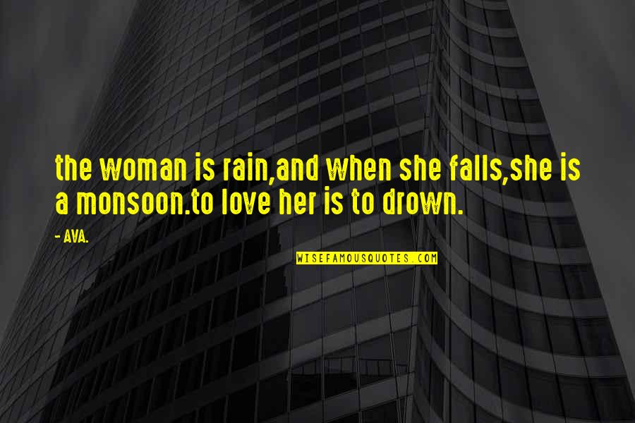 Falling In Love Inspirational Quotes By AVA.: the woman is rain,and when she falls,she is