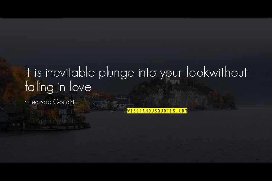 Falling In Love Inspirational Quotes By Leandro Goualrt: It is inevitable plunge into your lookwithout falling
