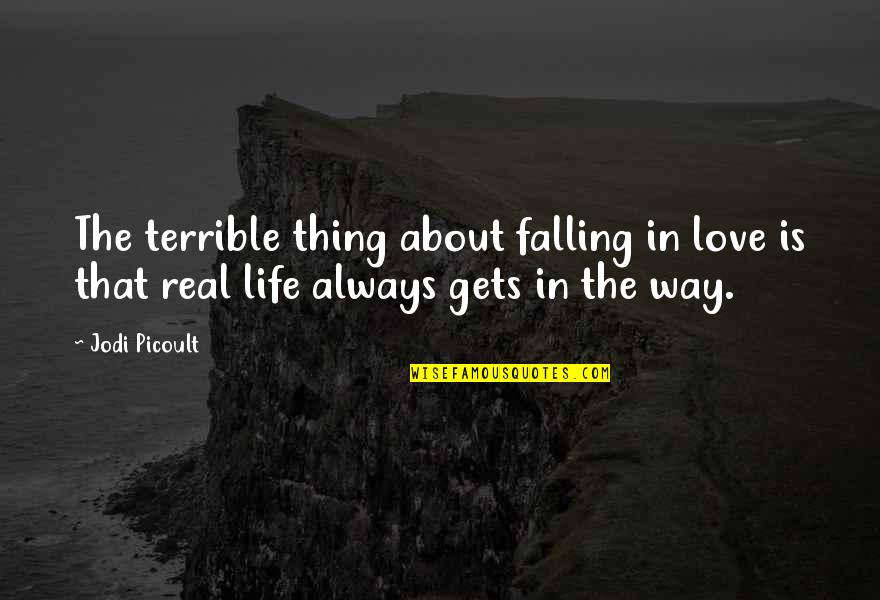 Falling In Love Life Quotes By Jodi Picoult: The terrible thing about falling in love is