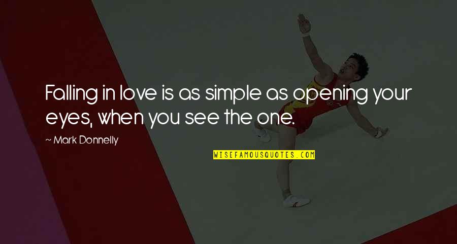 Falling In Love Life Quotes By Mark Donnelly: Falling in love is as simple as opening