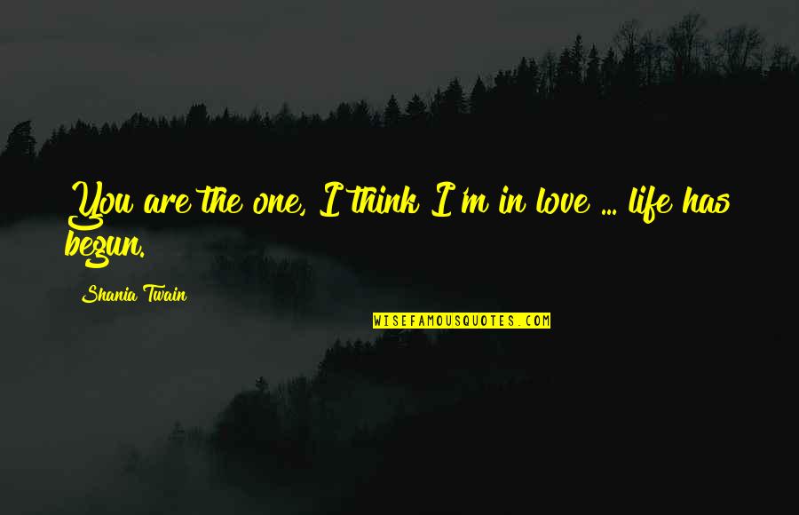 Falling In Love Life Quotes By Shania Twain: You are the one, I think I'm in