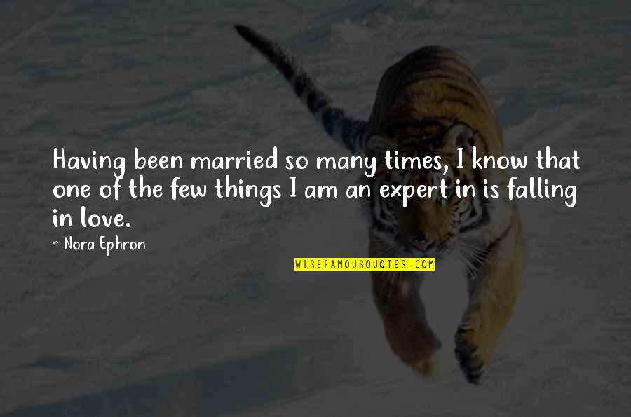 Falling In Love Many Times Quotes By Nora Ephron: Having been married so many times, I know