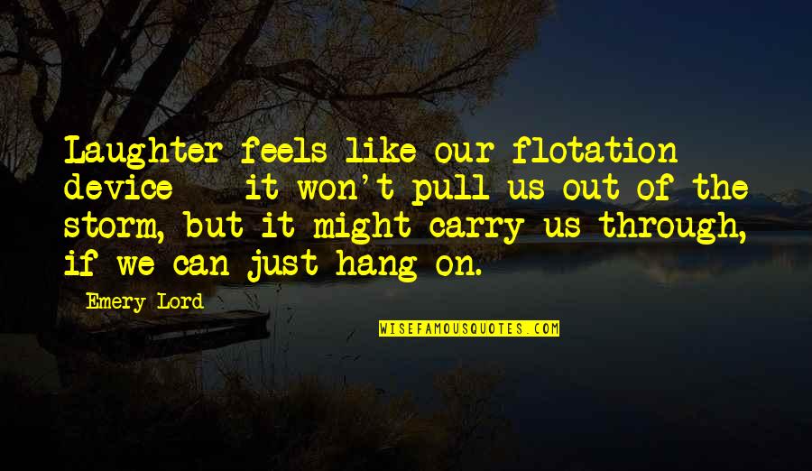 Falling In Love Means Quotes By Emery Lord: Laughter feels like our flotation device -- it