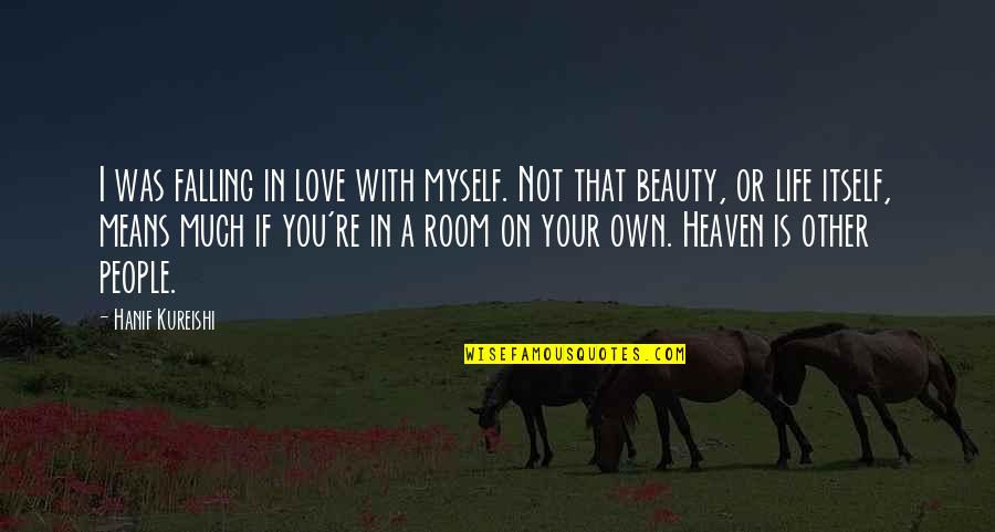 Falling In Love Means Quotes By Hanif Kureishi: I was falling in love with myself. Not