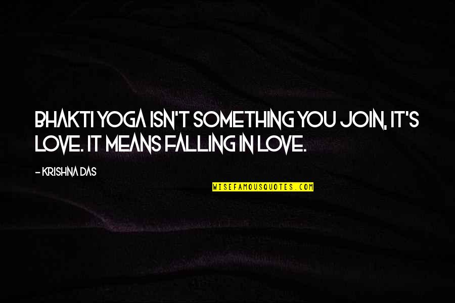 Falling In Love Means Quotes By Krishna Das: Bhakti yoga isn't something you join, it's love.