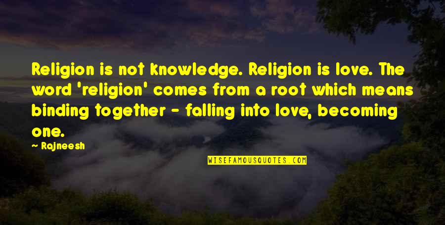Falling In Love Means Quotes By Rajneesh: Religion is not knowledge. Religion is love. The