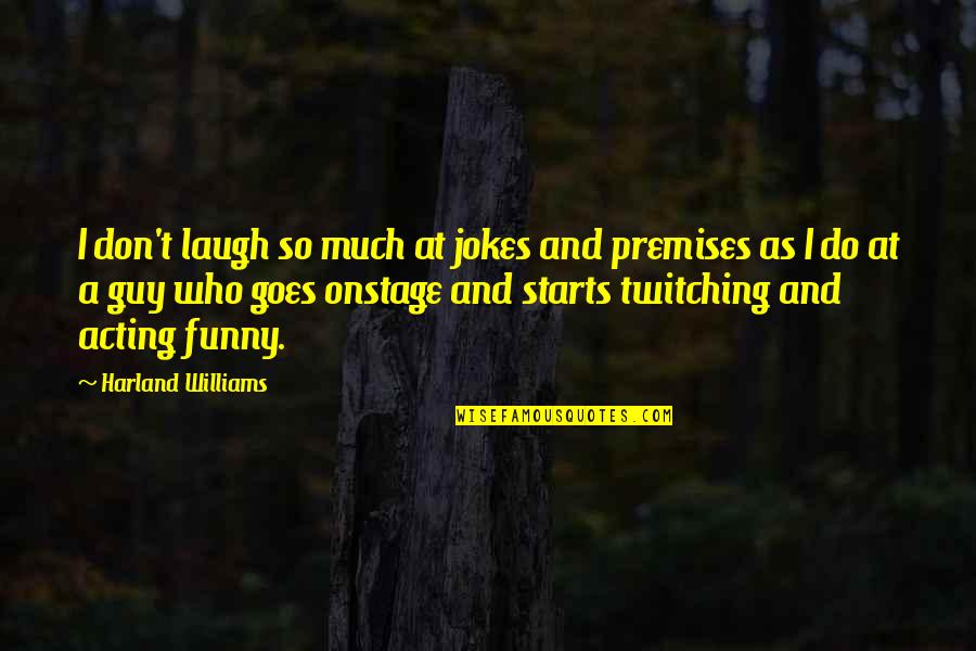 Falling In Love On The Beach Quotes By Harland Williams: I don't laugh so much at jokes and Falling In Love On The Beach Quotes By Harland Williams: I don't laugh so much at jokes and