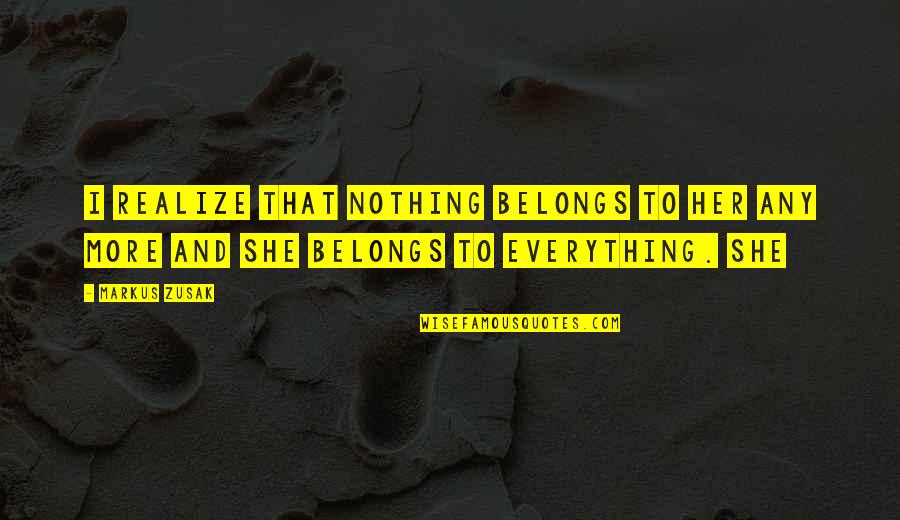 Falling In Love On The Beach Quotes By Markus Zusak: I realize that nothing belongs to her any