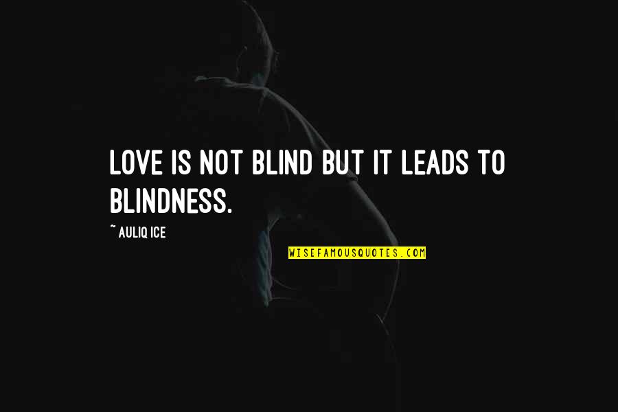 Falling In Love Quotes By Auliq Ice: Love is not blind but it leads to