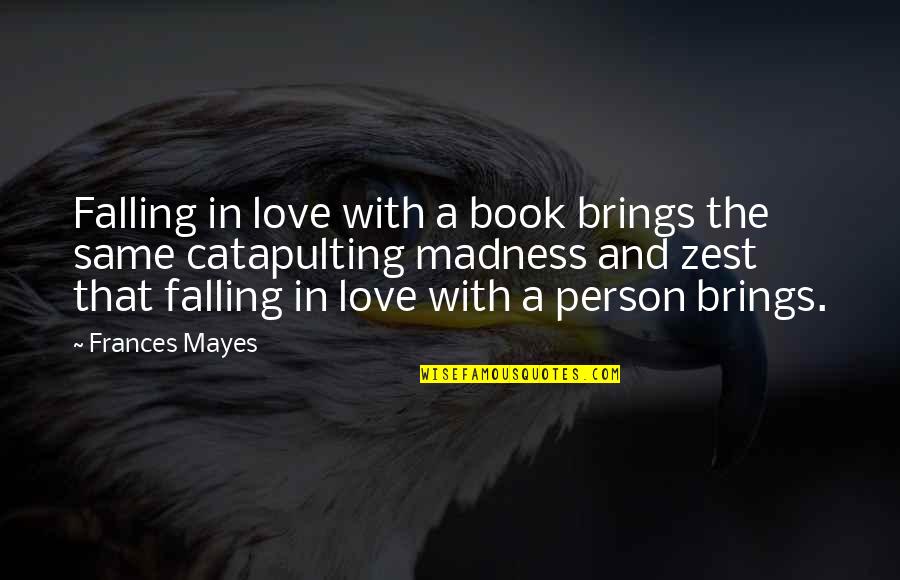 Falling In Love Quotes By Frances Mayes: Falling in love with a book brings the Falling In Love Quotes By Frances Mayes: Falling in love with a book brings the