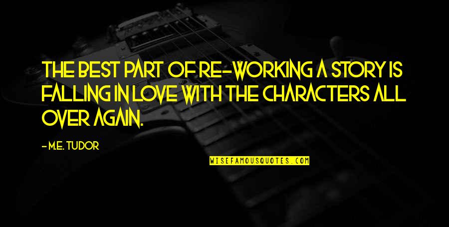 Falling In Love Suddenly Quotes By M.E. Tudor: The best part of re-working a story is Falling In Love Suddenly Quotes By M.E. Tudor: The best part of re-working a story is