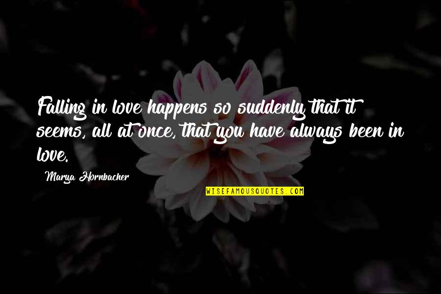 Falling In Love Suddenly Quotes By Marya Hornbacher: Falling in love happens so suddenly that it Falling In Love Suddenly Quotes By Marya Hornbacher: Falling in love happens so suddenly that it
