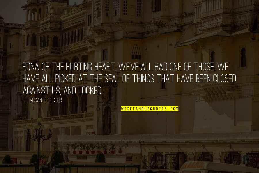 Falling In Love Suddenly Quotes By Susan Fletcher: Rona of the hurting heart. We've all had Falling In Love Suddenly Quotes By Susan Fletcher: Rona of the hurting heart. We've all had