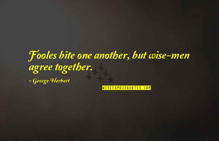 Falling In Love Thinkexist Quotes By George Herbert: Fooles bite one another, but wise-men agree together.