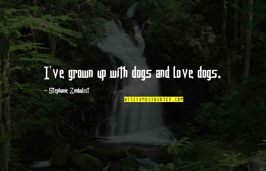Falling In Love Thinkexist Quotes By Stephanie Zimbalist: I've grown up with dogs and love dogs.