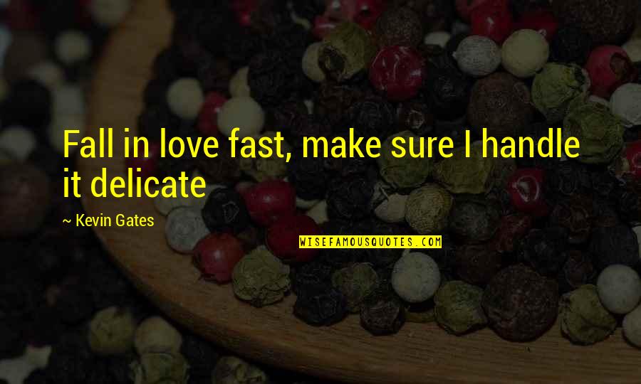Falling In Love To Fast Quotes By Kevin Gates: Fall in love fast, make sure I handle