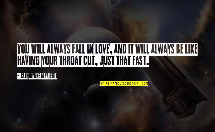 Falling In Love Too Fast Quotes By Catherynne M Valente: You will always fall in love, and it