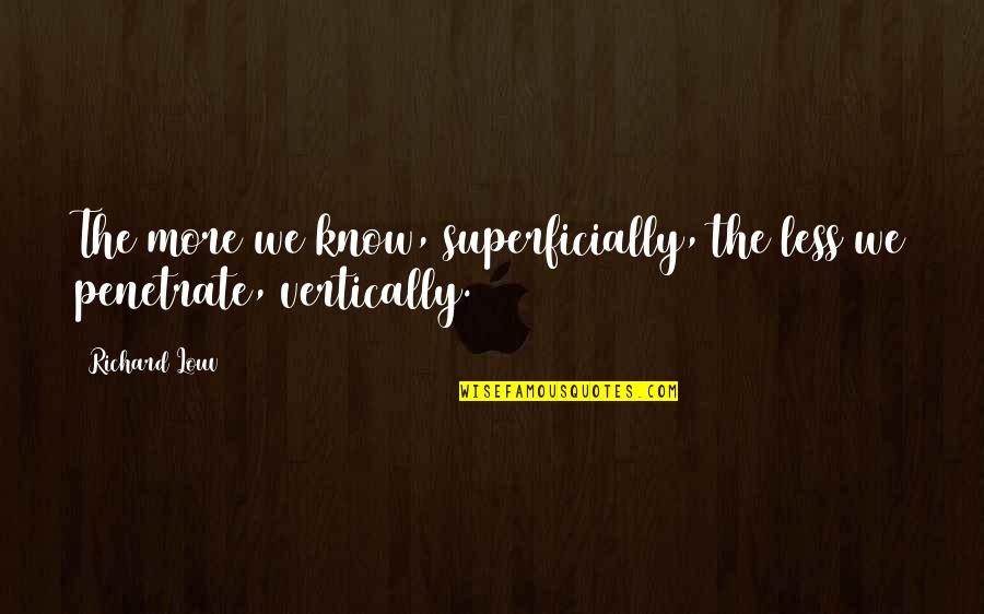 Falling In Love Too Fast Quotes By Richard Louv: The more we know, superficially, the less we