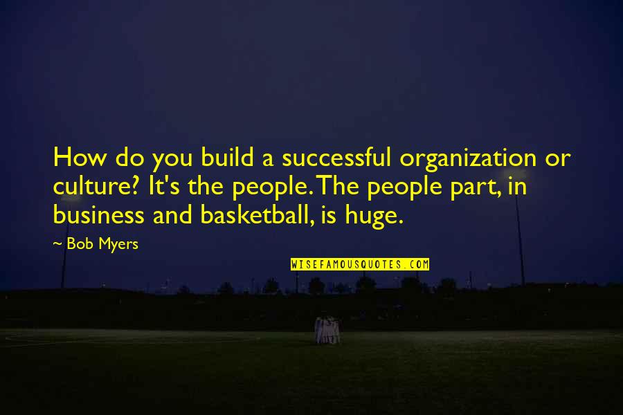 Falling In Love Unexpectedly Quotes By Bob Myers: How do you build a successful organization or