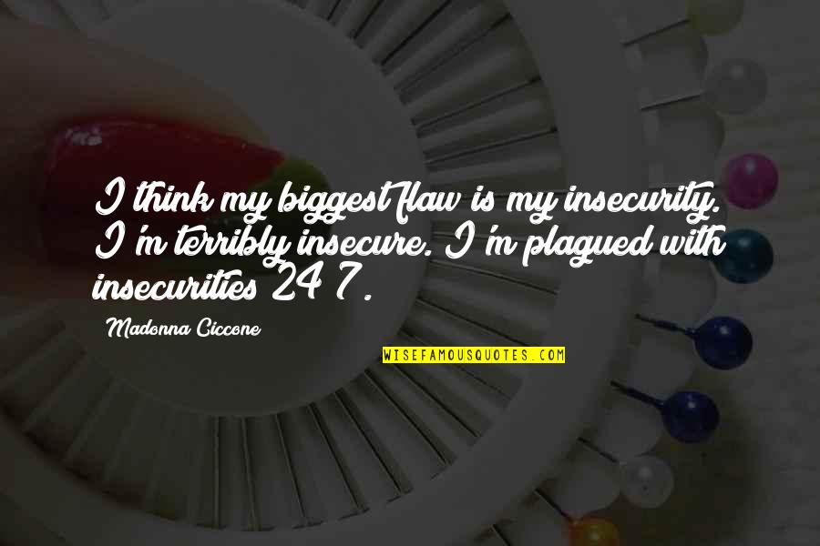 Falling In Love With A Best Friend Quotes By Madonna Ciccone: I think my biggest flaw is my insecurity. Falling In Love With A Best Friend Quotes By Madonna Ciccone: I think my biggest flaw is my insecurity.