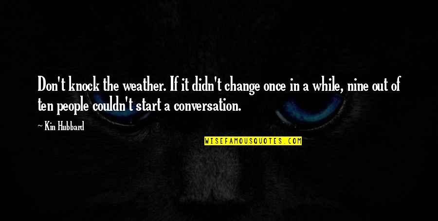 Falling In Love With A Childhood Friend Quotes By Kin Hubbard: Don't knock the weather. If it didn't change