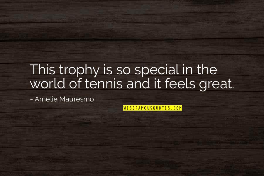 Falling In Love With A Friend Quotes By Amelie Mauresmo: This trophy is so special in the world