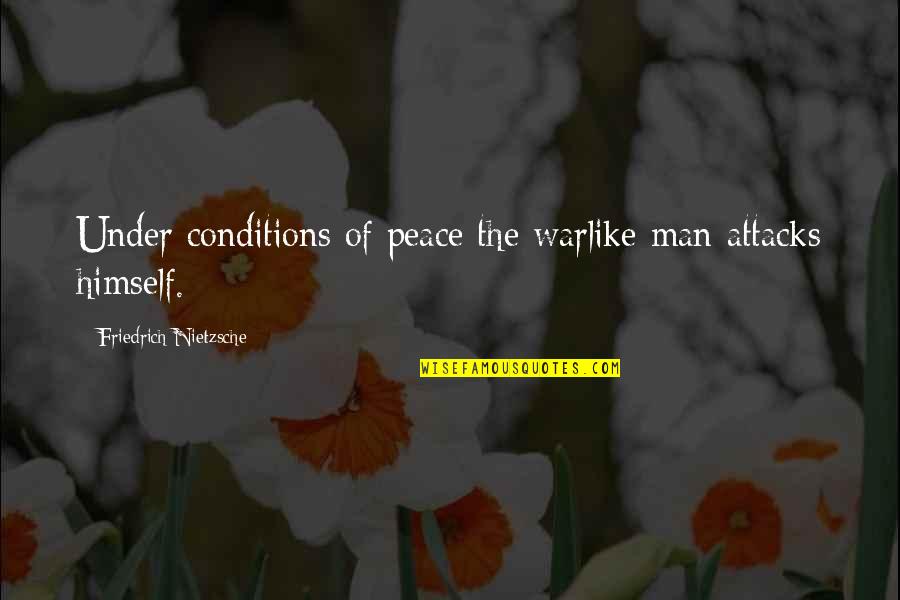 Falling In Love With A Friend Quotes By Friedrich Nietzsche: Under conditions of peace the warlike man attacks
