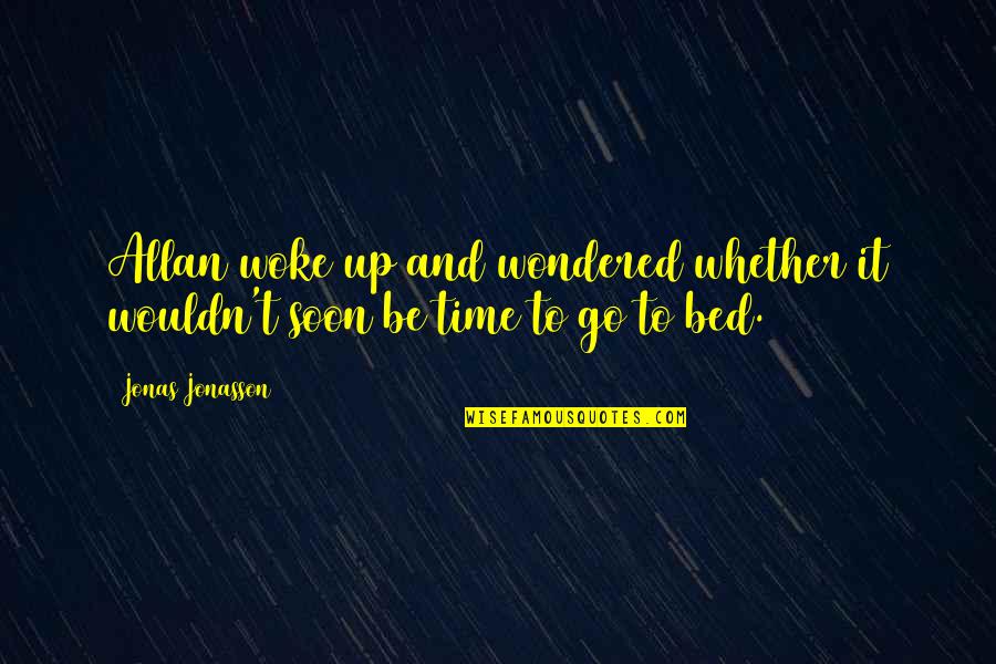 Falling In Love With A Friend Quotes By Jonas Jonasson: Allan woke up and wondered whether it wouldn't