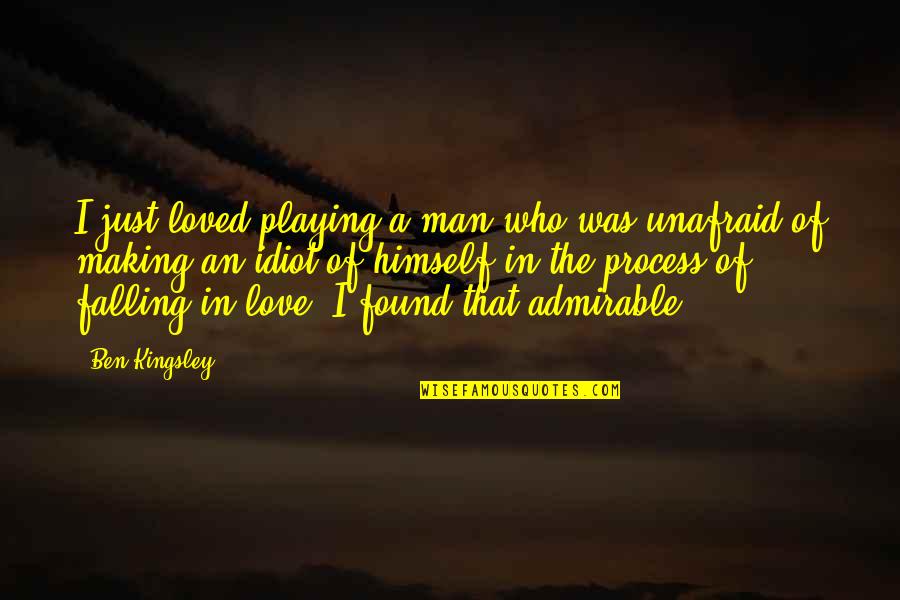 Falling In Love With A Man Quotes By Ben Kingsley: I just loved playing a man who was