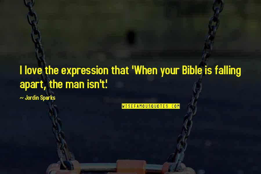 Falling In Love With A Man Quotes By Jordin Sparks: I love the expression that 'When your Bible