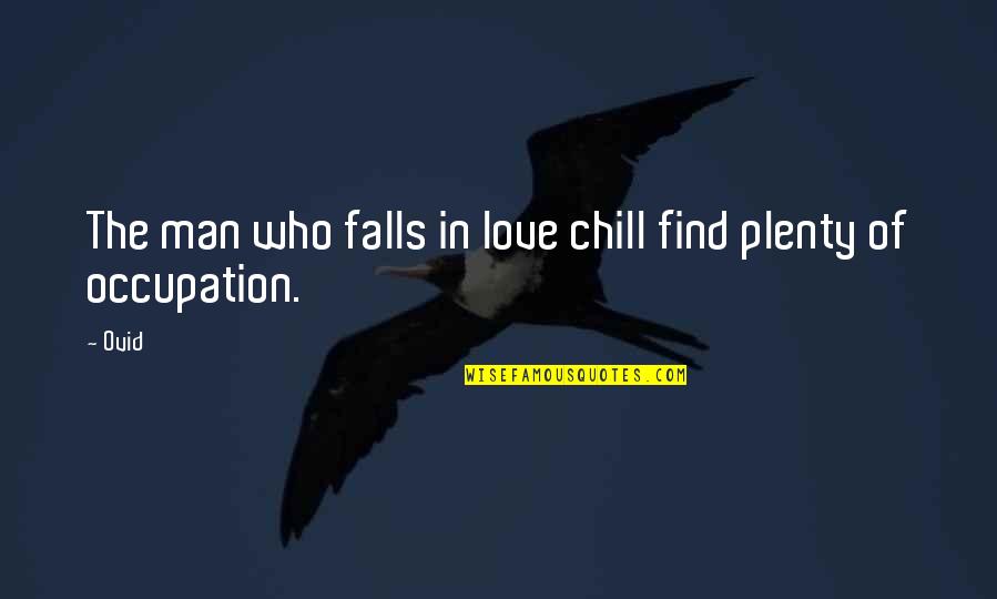 Falling In Love With A Man Quotes By Ovid: The man who falls in love chill find
