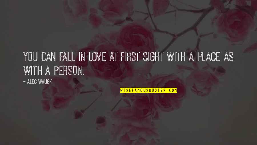 Falling In Love With A Place Quotes By Alec Waugh: You can fall in love at first sight