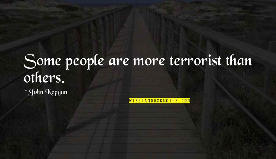 Falling In Love With Another Man Quotes By John Keegan: Some people are more terrorist than others.