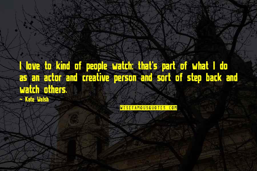 Falling In Love With Best Friend Quotes By Kate Walsh: I love to kind of people watch; that's Falling In Love With Best Friend Quotes By Kate Walsh: I love to kind of people watch; that's