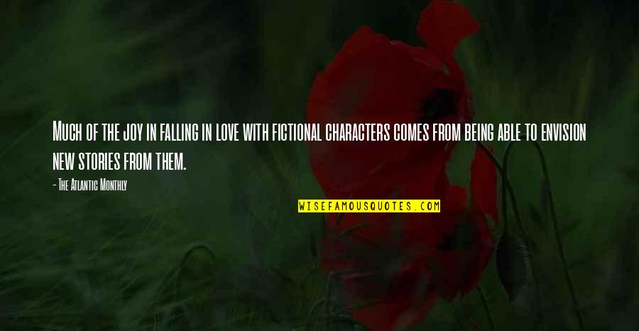 Falling In Love With Fictional Characters Quotes By The Atlantic Monthly: Much of the joy in falling in love