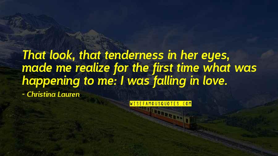 Falling In Love With Her Quotes By Christina Lauren: That look, that tenderness in her eyes, made Falling In Love With Her Quotes By Christina Lauren: That look, that tenderness in her eyes, made
