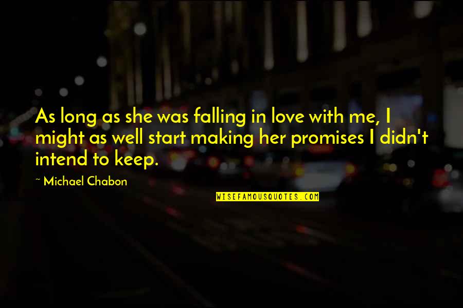 Falling In Love With Her Quotes By Michael Chabon: As long as she was falling in love Falling In Love With Her Quotes By Michael Chabon: As long as she was falling in love