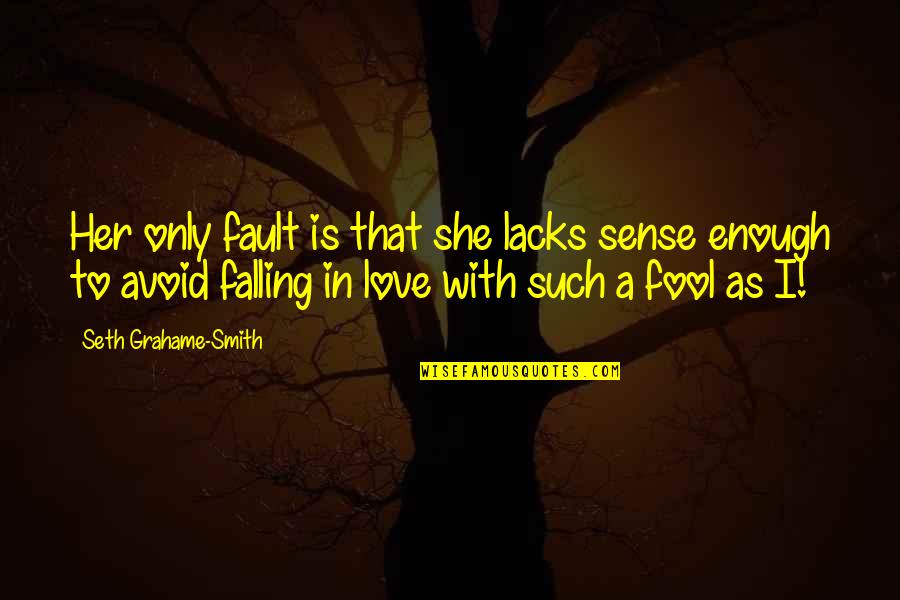 Falling In Love With Her Quotes By Seth Grahame-Smith: Her only fault is that she lacks sense Falling In Love With Her Quotes By Seth Grahame-Smith: Her only fault is that she lacks sense