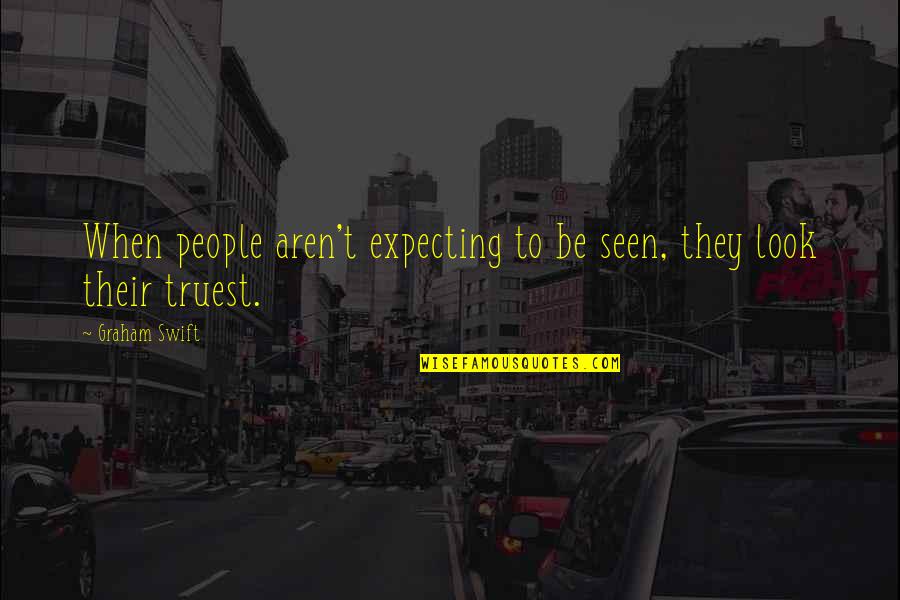 Falling In Love With His Smile Quotes By Graham Swift: When people aren't expecting to be seen, they
