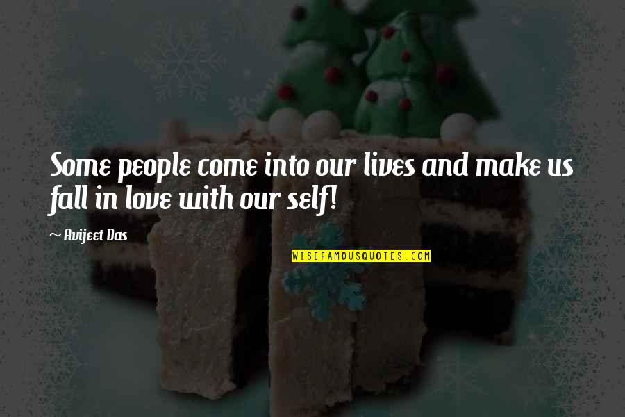 Falling In Love With Life Quotes By Avijeet Das: Some people come into our lives and make