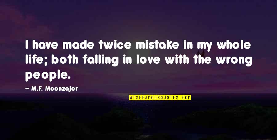 Falling In Love With Life Quotes By M.F. Moonzajer: I have made twice mistake in my whole