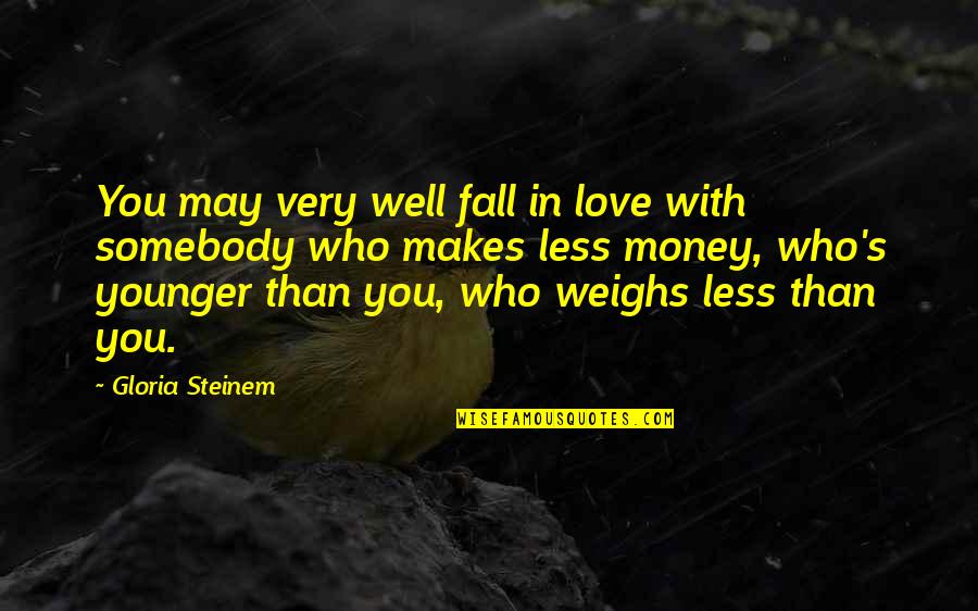 Falling In Love With Quotes By Gloria Steinem: You may very well fall in love with
