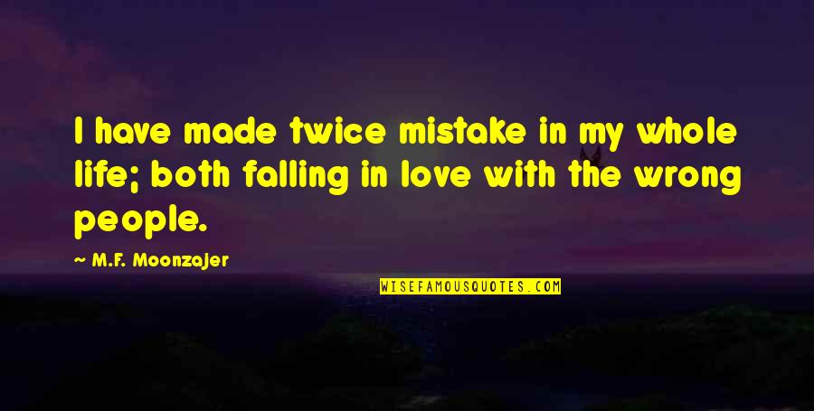 Falling In Love With Quotes By M.F. Moonzajer: I have made twice mistake in my whole